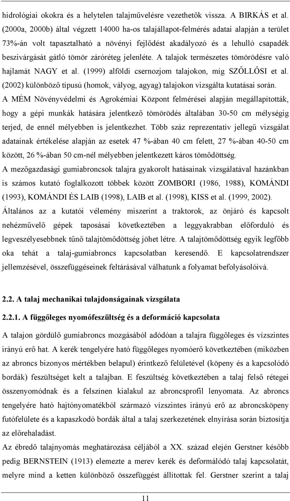 záróréteg jelenléte. A talajok természetes tömörödésre való hajlamát NAGY et al. (1999) alföldi csernozjom talajokon, míg SZ LL SI et al.