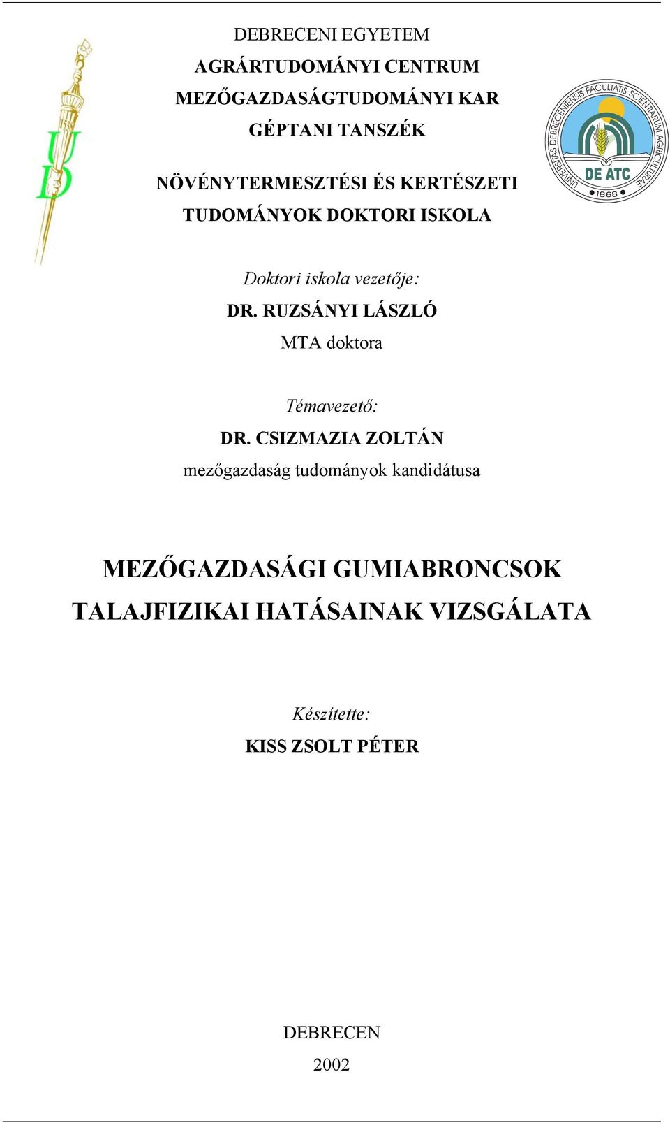 iskola vezet je: DR. RUZSÁNYI LÁSZLÓ MTA doktora Témavezet : DR.