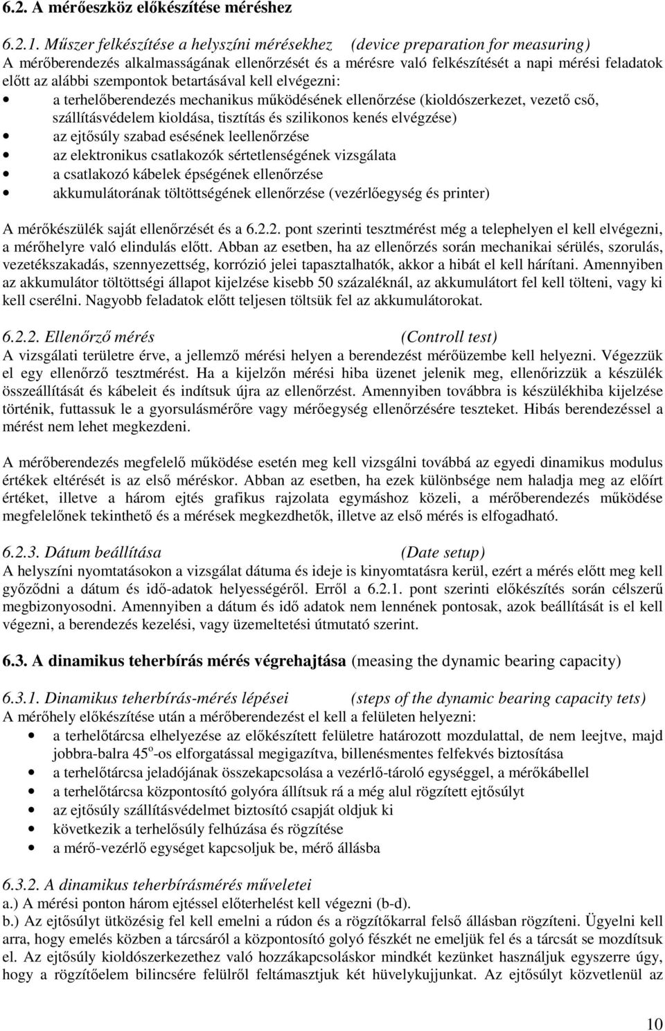 szempontok betartásával kell elvégezni: a terhelıberendezés mechanikus mőködésének ellenırzése (kioldószerkezet, vezetı csı, szállításvédelem kioldása, tisztítás és szilikonos kenés elvégzése) az