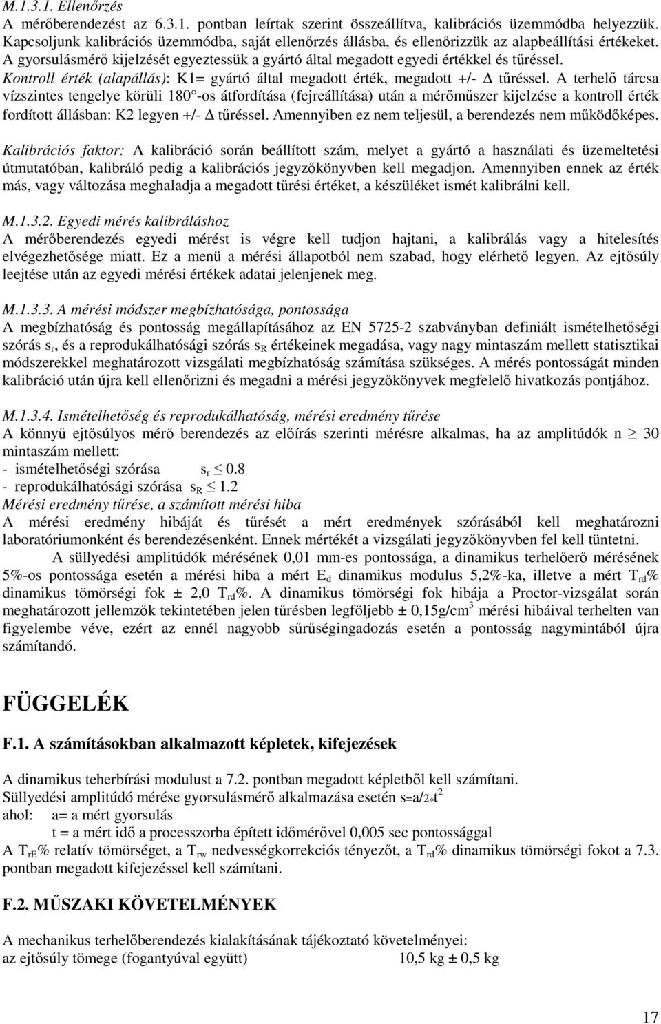 Kontroll érték (alapállás): K1= gyártó által megadott érték, megadott +/- tőréssel.