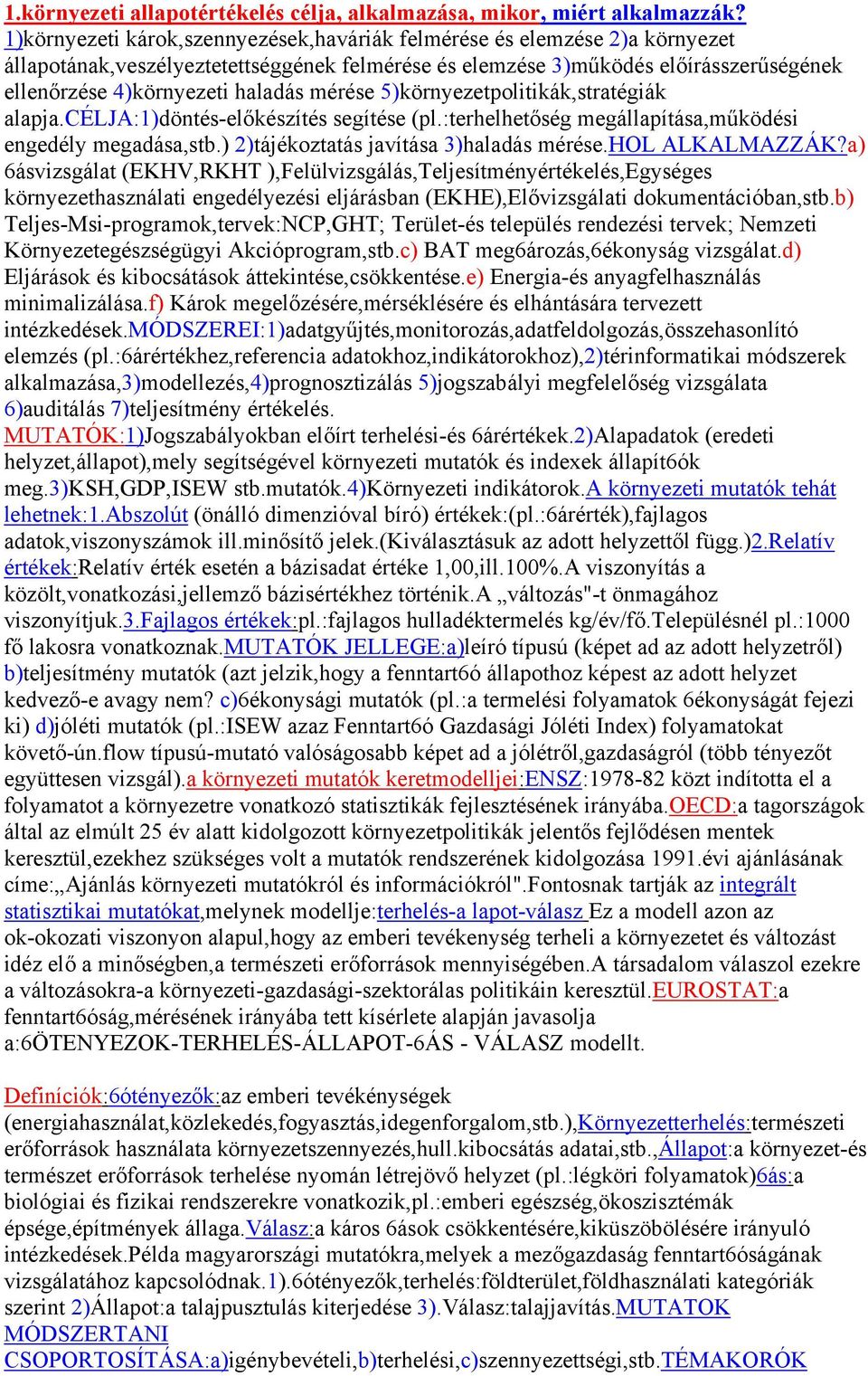 mérése 5)környezetpolitikák,stratégiák alapja.célja:1)döntés-előkészítés segítése (pl.:terhelhetőség megállapítása,működési engedély megadása,stb.) 2)tájékoztatás javítása 3)haladás mérése.