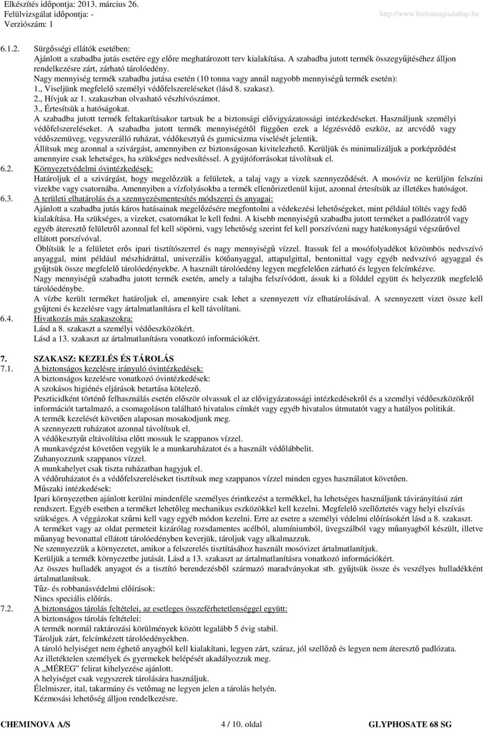 , Viseljünk megfelelı személyi védıfelszereléseket (lásd 8. szakasz). 2., Hívjuk az 1. szakaszban olvasható vészhívószámot. 3., Értesítsük a hatóságokat.