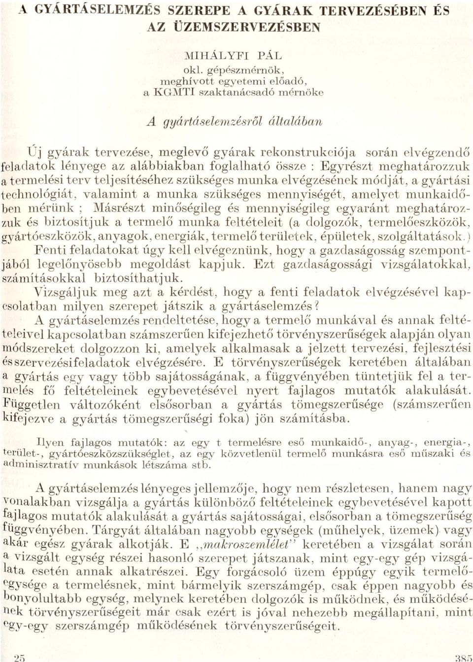 szükséges mennyiségét, meyet munkidőben mérünk ; Másrészt minőségieg és mennyiségieg egyránt meghtározzuk és biztosítjuk termeő munk fetéteeit ( dogozók, termeőeszközök, gyártóeszközök, nygok,