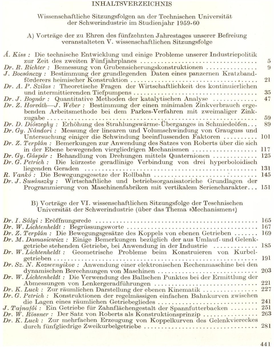 J Bocsánczy Bestimmung der grundegenden Dten eines pnzernen Krtzbndförderers heímischer Konstruktion Dr A P Szis Theoretische Frgen der Wírtschftichkeit des kontínuierichen und íntermittíerenden
