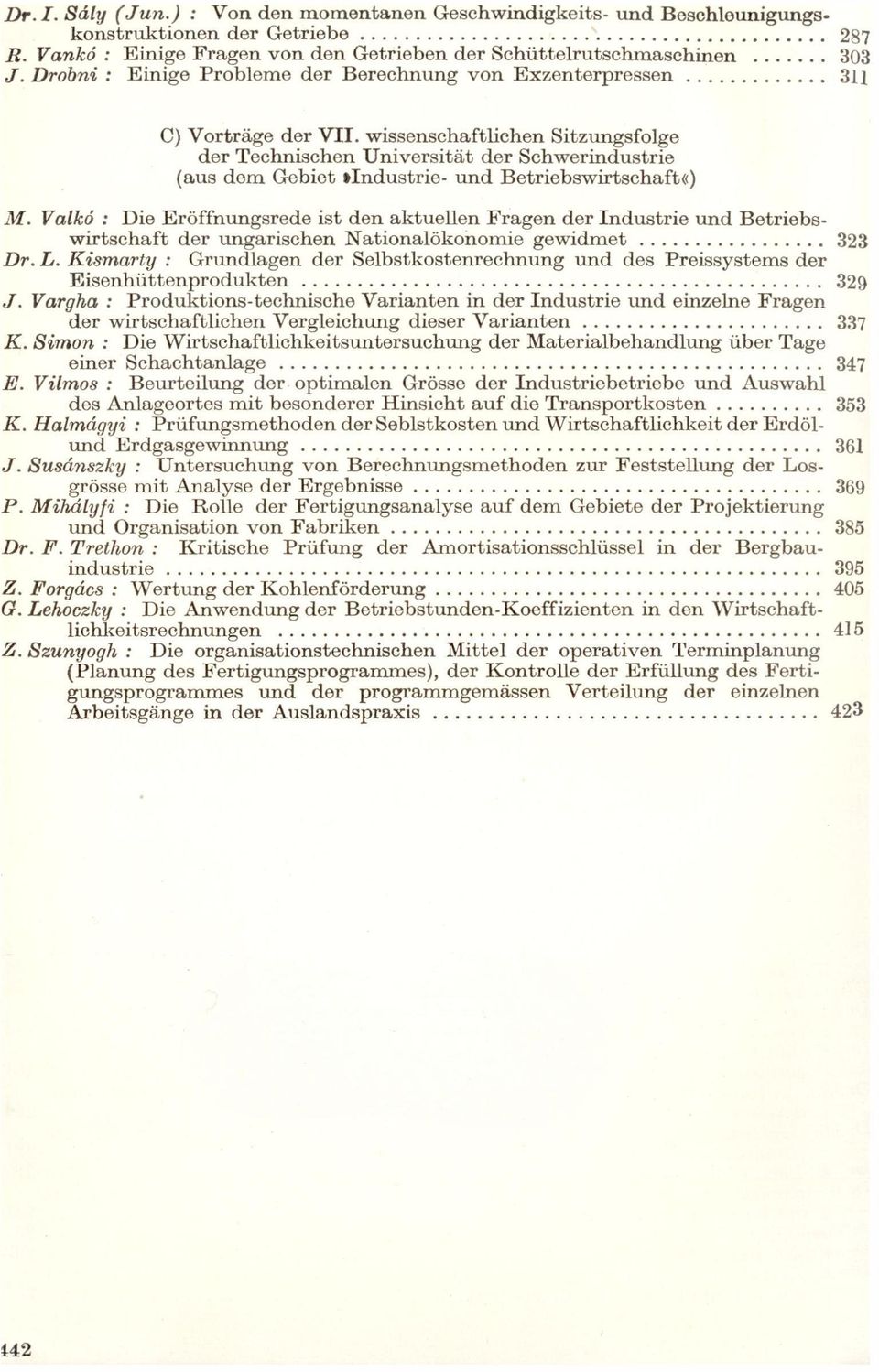 íst den ktueen Frgen der ndustrie und Betríebswirbschft der ungríschen Ntionökonomíe gewidmet 323 Dr L Kismrty Grundgen der Sebstkostenrechnung und des Preíssystems der Eisenhüttenprodukten 329 J
