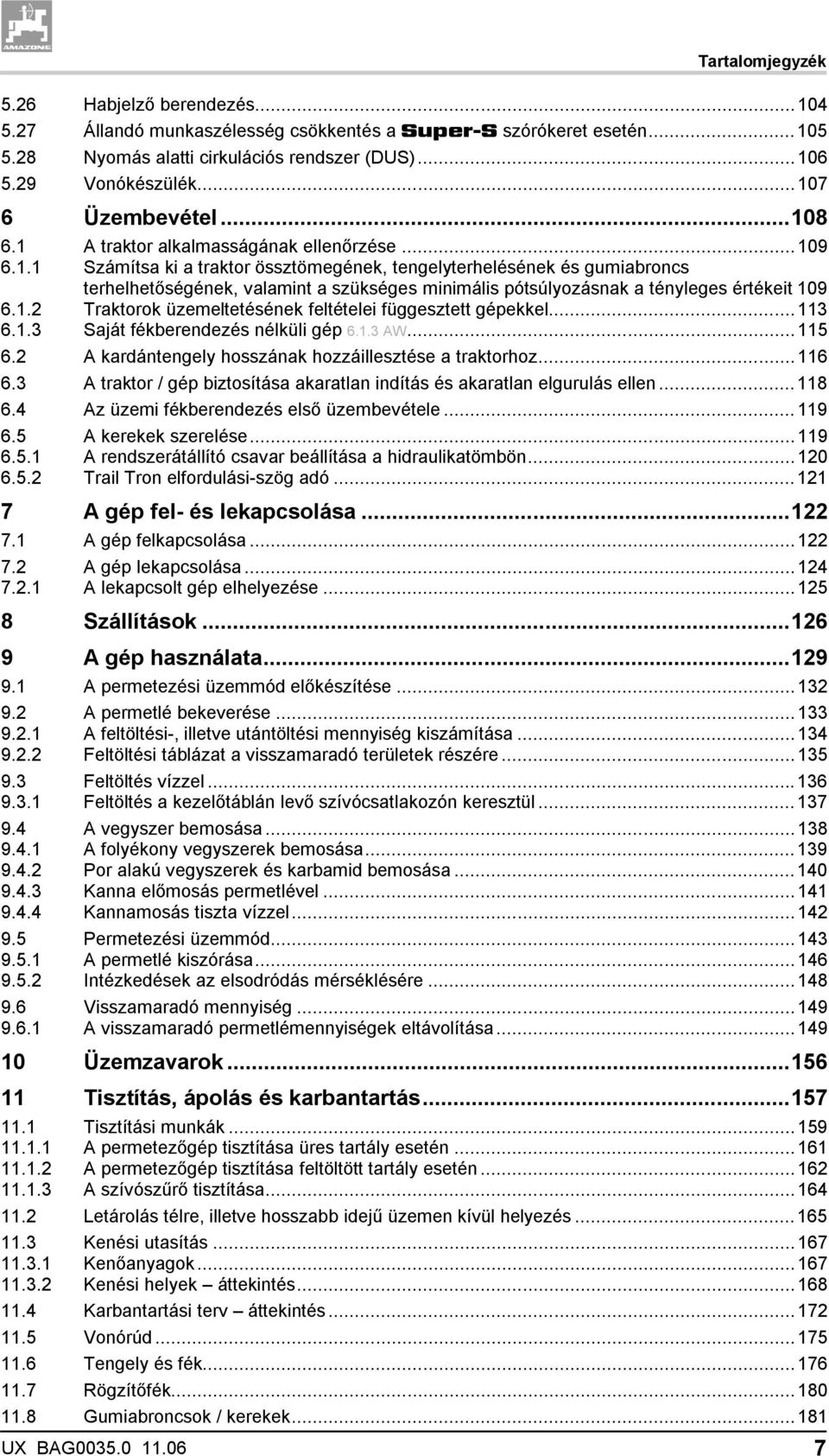 1.2 Traktorok üzemeltetésének feltételei függesztett gépekkel...113 6.1.3 Saját fékberendezés nélküli gép 6.1.3 AW...115 6.2 A kardántengely hosszának hozzáillesztése a traktorhoz...116 6.