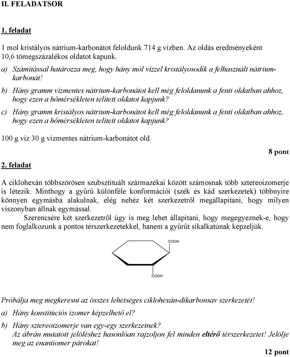 b) Hány gramm vízmentes nátrium-karbonátot kell még feloldanunk a fenti oldatban ahhoz, hogy ezen a hőmérsékleten telített oldatot kapjunk?