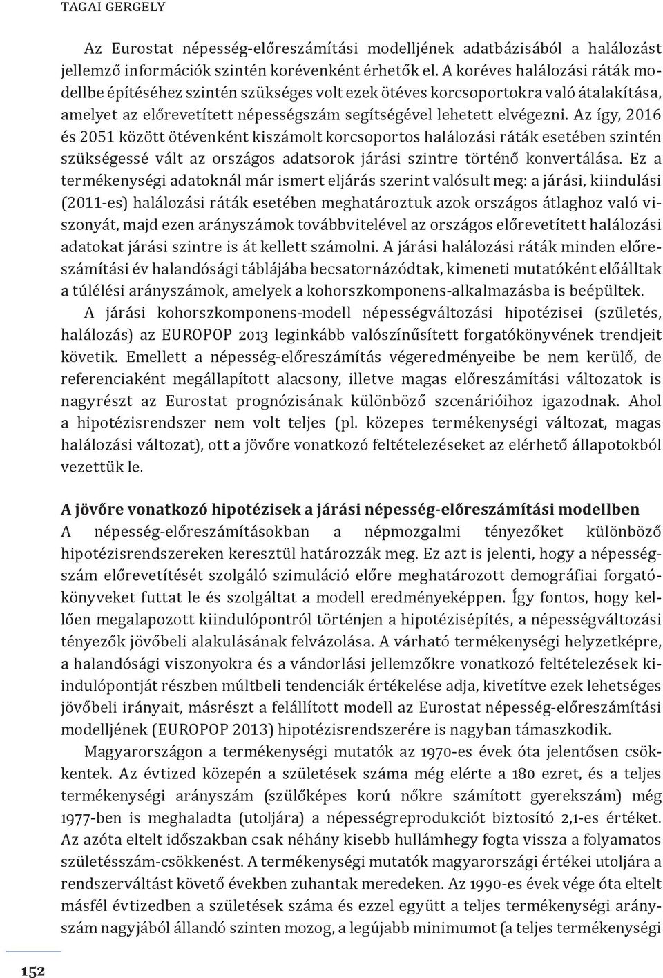 Az így, 2016 és 2051 között ötévenként kiszámolt korcsoportos halálozási ráták esetében szintén szükségessé vált az országos adatsorok járási szintre történő konvertálása.