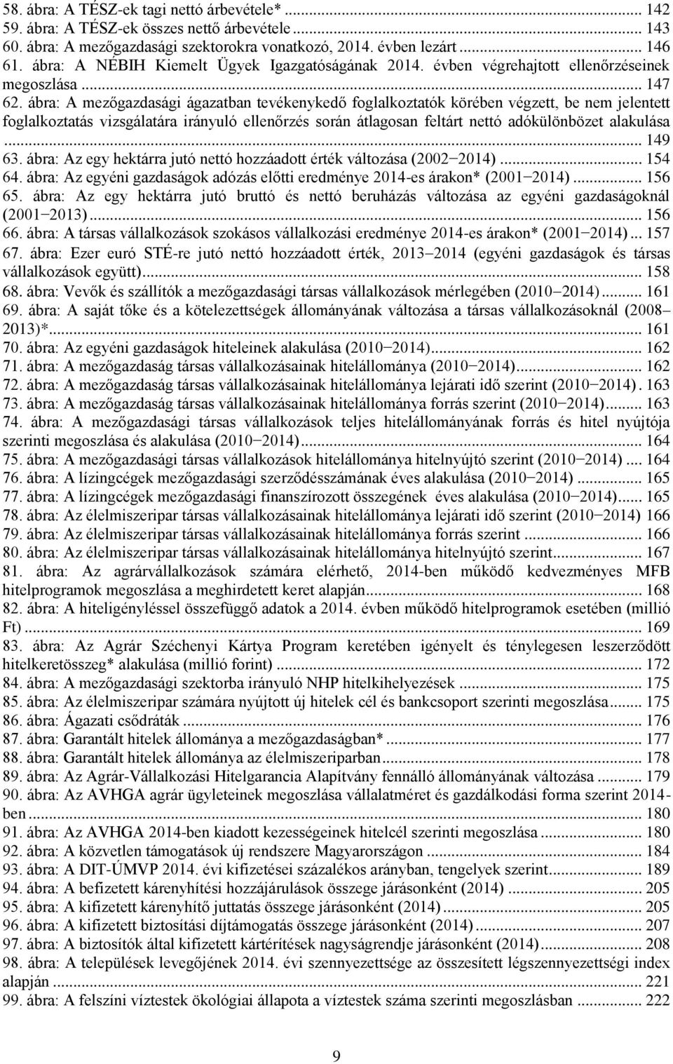 ábra: A mezőgazdasági ágazatban tevékenykedő foglalkoztatók körében végzett, be nem jelentett foglalkoztatás vizsgálatára irányuló ellenőrzés során átlagosan feltárt nettó adókülönbözet alakulása.