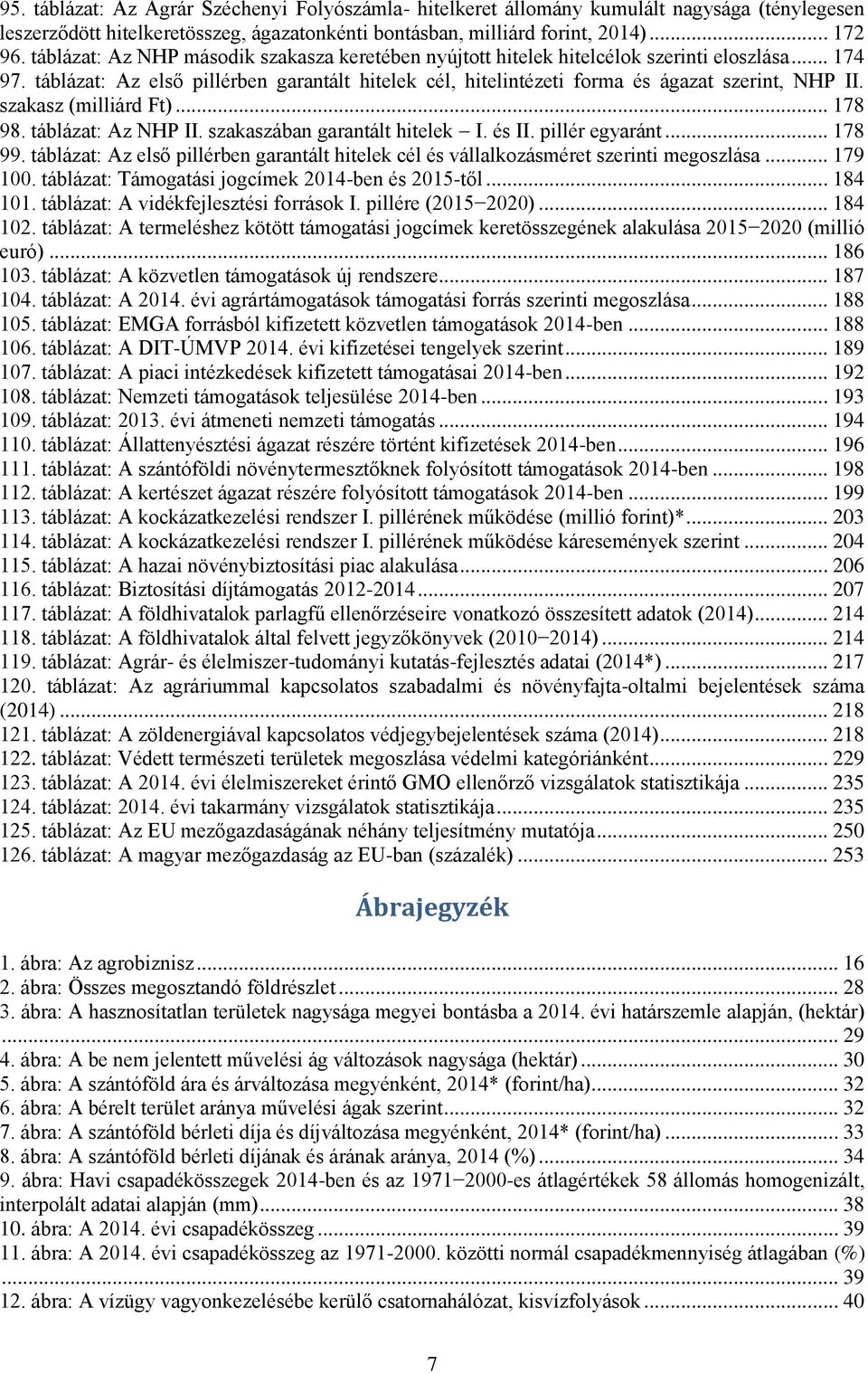 szakasz (milliárd Ft)... 178 98. táblázat: Az NHP II. szakaszában garantált hitelek I. és II. pillér egyaránt... 178 99.