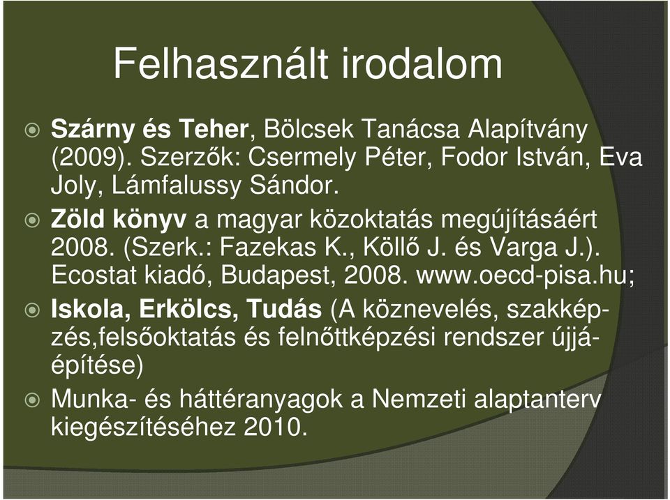 Zöld könyv a magyar közoktatás megújításáért 2008. (Szerk.: Fazekas K., Köllő J. és Varga J.).
