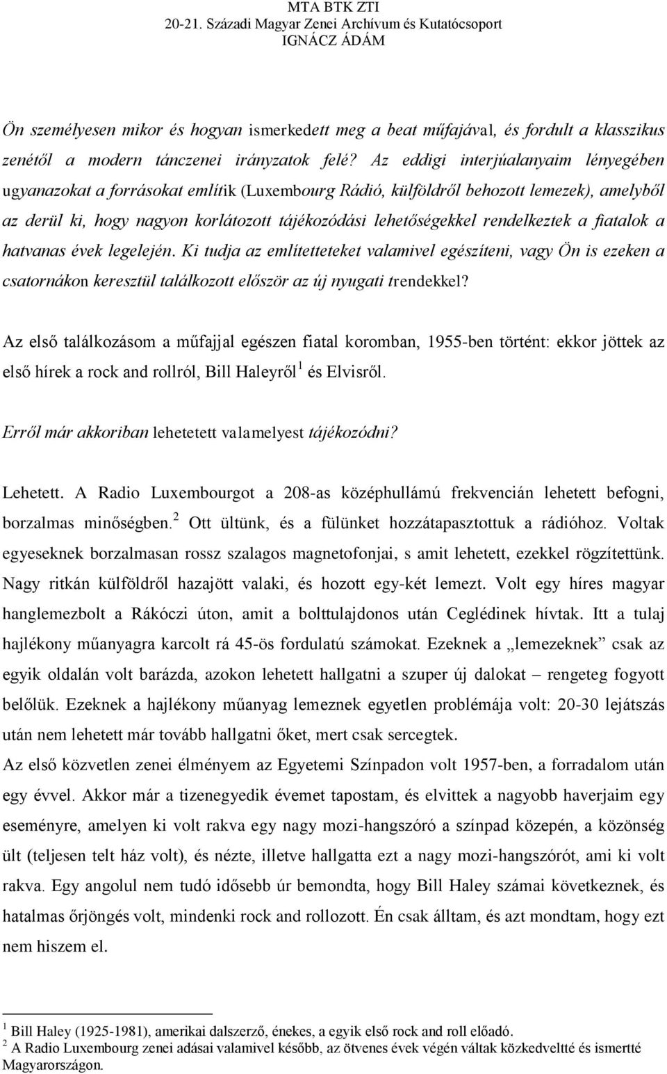 rendelkeztek a fiatalok a hatvanas évek legelején. Ki tudja az említetteteket valamivel egészíteni, vagy Ön is ezeken a csatornákon keresztül találkozott először az új nyugati trendekkel?