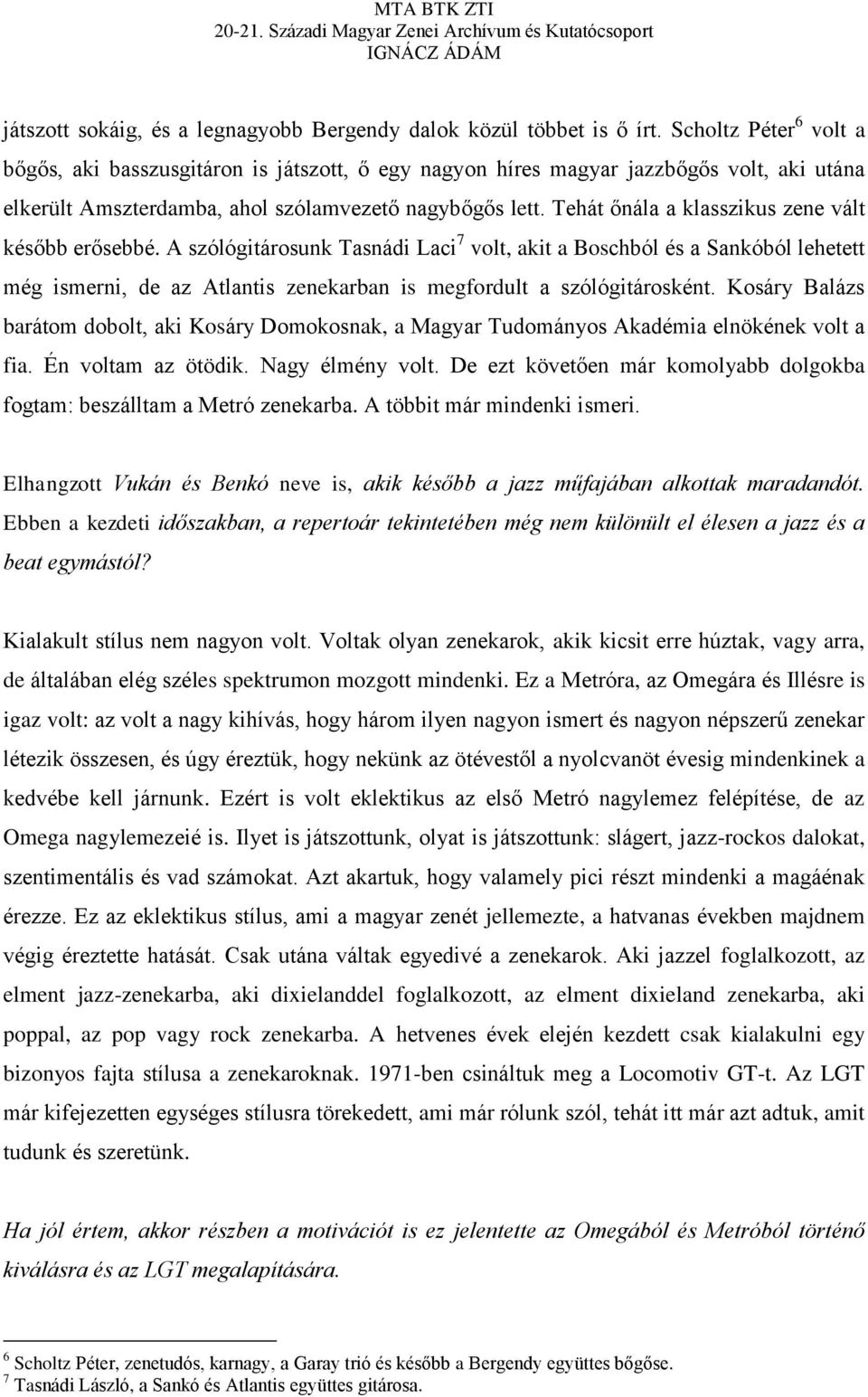 Tehát őnála a klasszikus zene vált később erősebbé.