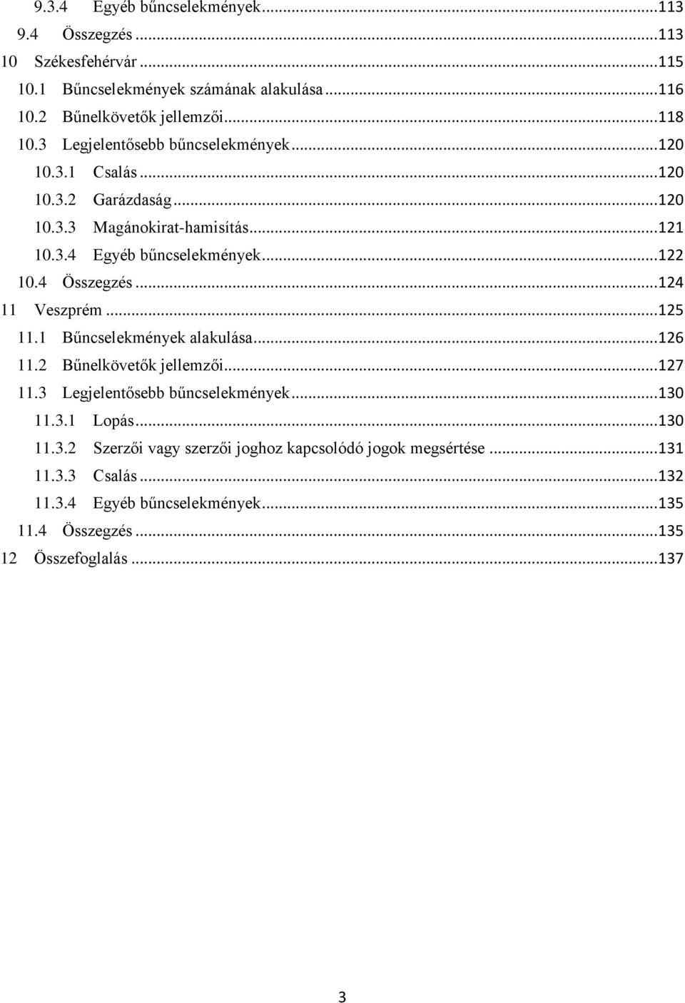 4 Összegzés... 124 11 Veszprém... 125 11.1 Bűncselekmények alakulása... 126 11.2 Bűnelkövetők jellemzői... 127 11.3 Legjelentősebb bűncselekmények... 130 11.3.1 Lopás.