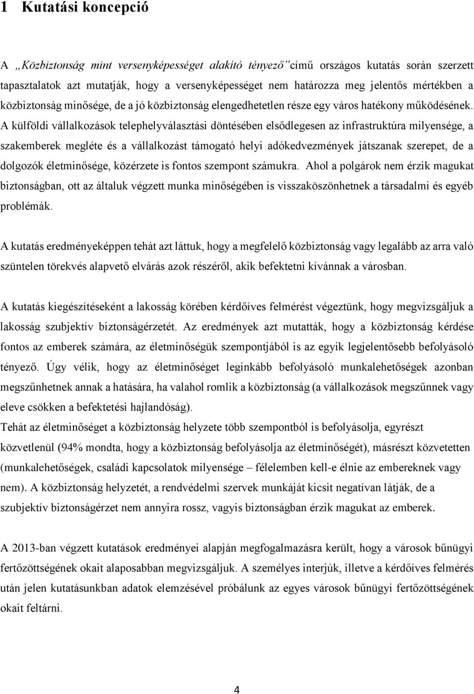 A külföldi vállalkozások telephelyválasztási döntésében elsődlegesen az infrastruktúra milyensége, a szakemberek megléte és a vállalkozást támogató helyi adókedvezmények játszanak szerepet, de a