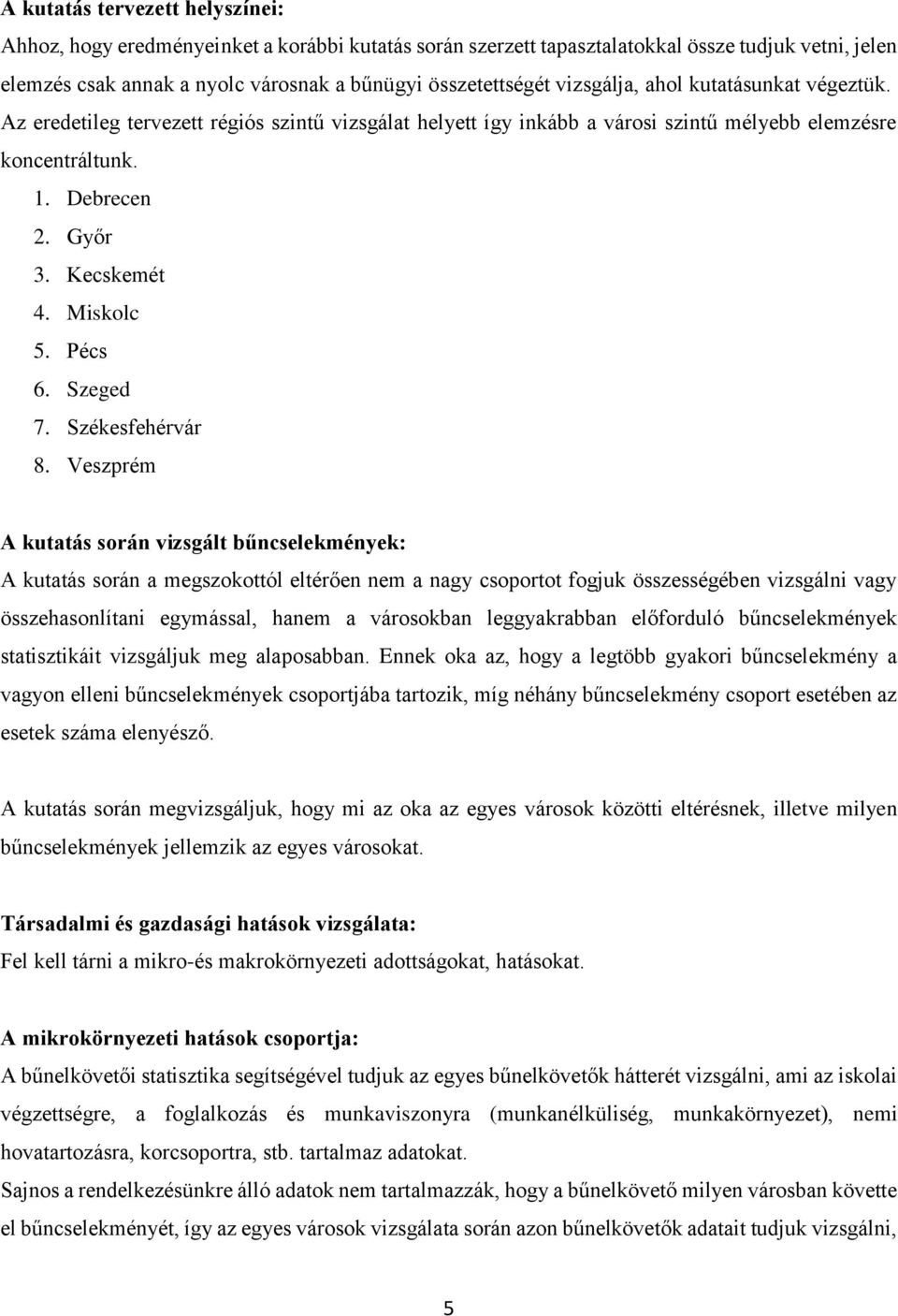 Miskolc 5. Pécs 6. Szeged 7. Székesfehérvár 8.