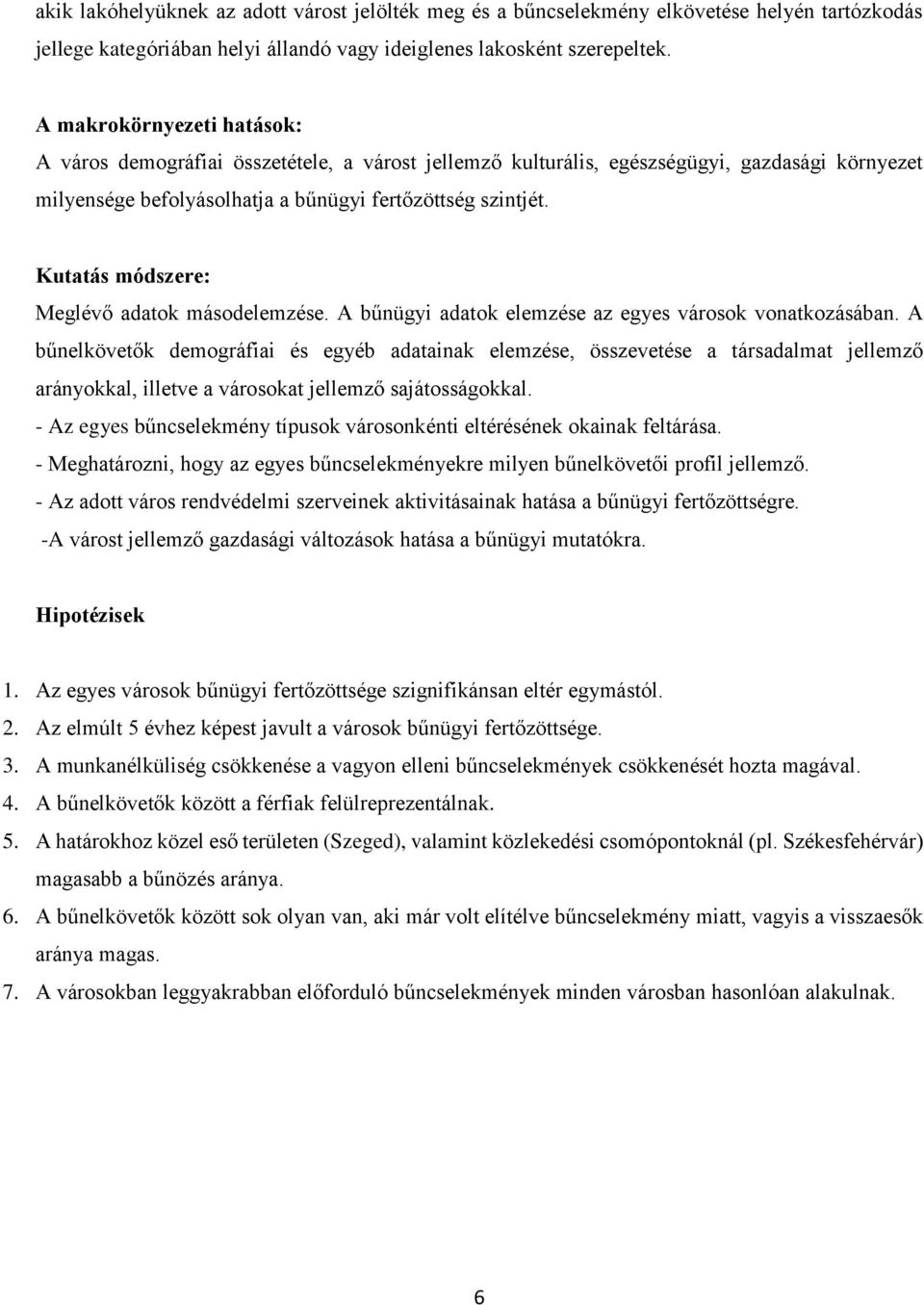 Kutatás módszere: Meglévő adatok másodelemzése. A bűnügyi adatok elemzése az egyes városok vonatkozásában.