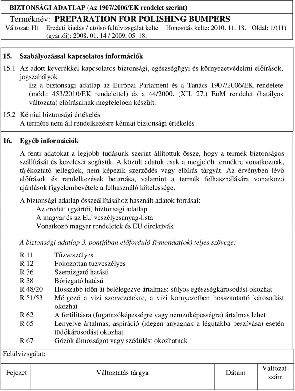 : 453/2010/EK rendelettel) és a 44/2000. (XII. 27.) EüM rendelet (hatályos változata) elıírásainak megfelelıen készült. 15.