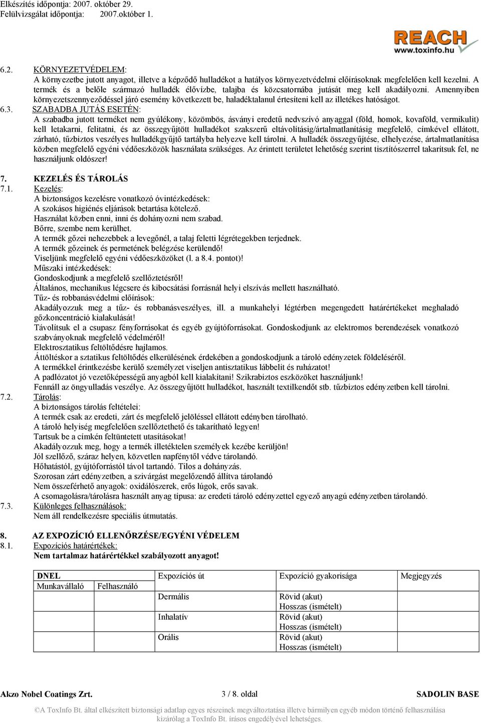 Amennyiben környezetszennyeződéssel járó esemény következett be, haladéktalanul értesíteni kell az illetékes hatóságot. 6.3.