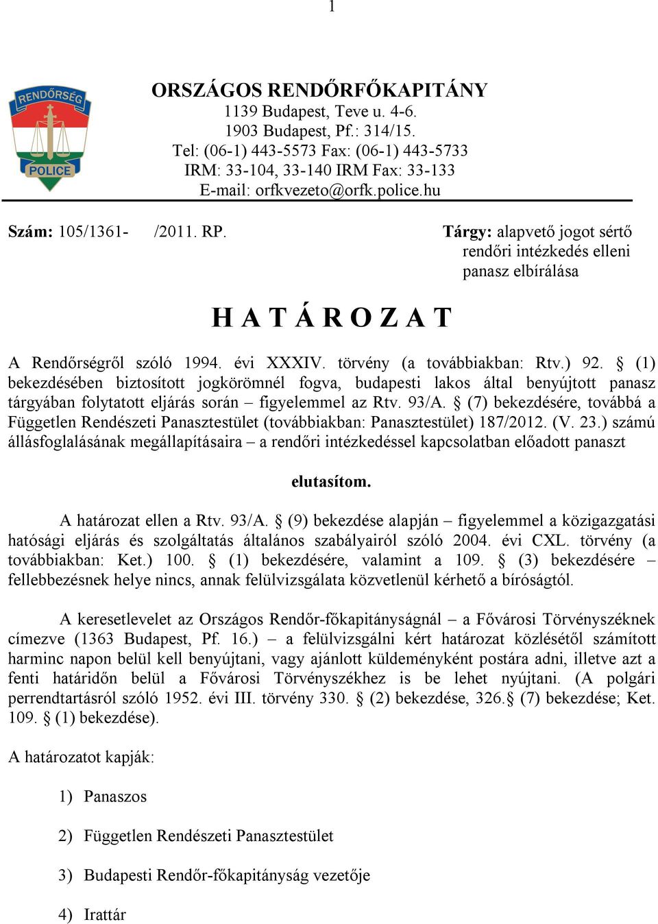 (7) bekezdésére, továbbá a Független Rendészeti Panasztestület (továbbiakban: Panasztestület) 187/2012. (V. 23.