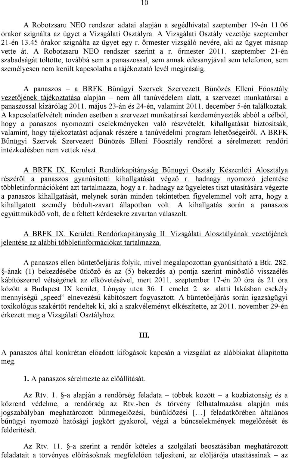 szeptember 21-én szabadságát töltötte; továbbá sem a panaszossal, sem annak édesanyjával sem telefonon, sem személyesen nem került kapcsolatba a tájékoztató levél megírásáig.