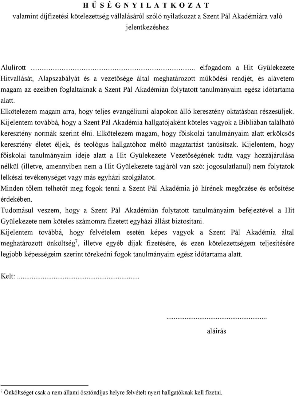 egész időtartama alatt. Elkötelezem magam arra, hogy teljes evangéliumi alapokon álló keresztény oktatásban részesüljek.