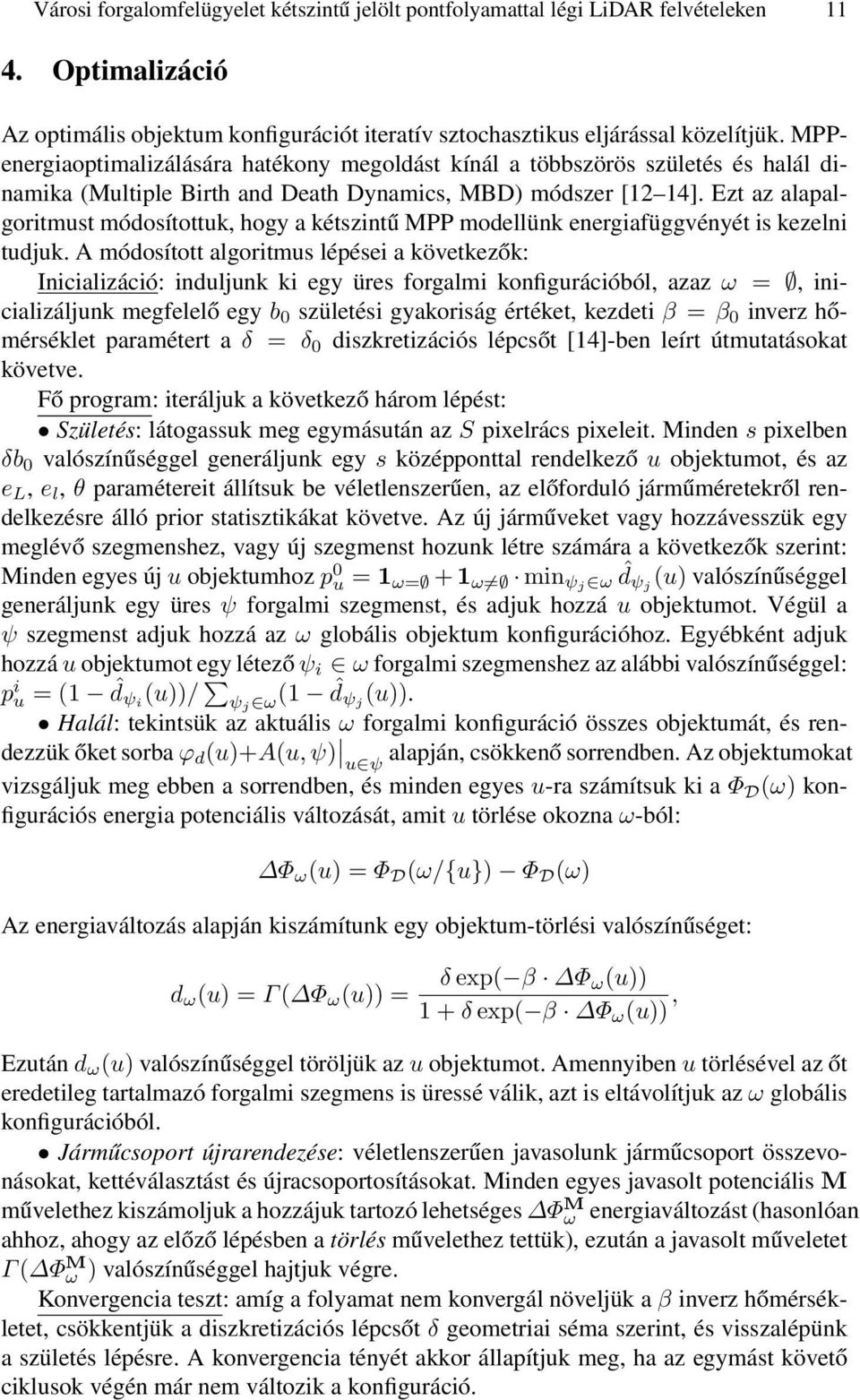 Ezt az alapalgoritmust módosítottuk, hogy a kétszintű MPP modellünk energiafüggvényét is kezelni tudjuk.