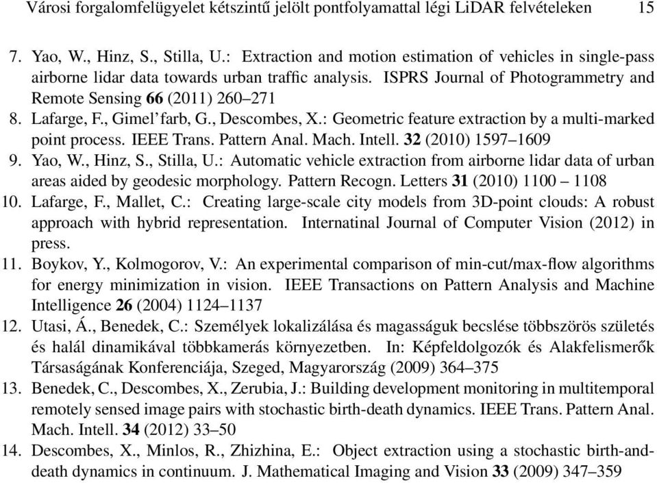, Gimel farb, G., Descombes, X.: Geometric feature extraction by a multi-marked point process. IEEE Trans. Pattern Anal. Mach. Intell. 32 (2010) 1597 1609 9. Yao, W., Hinz, S., Stilla, U.