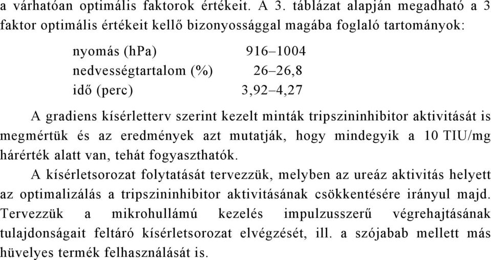 gradiens kísérletterv szerint kezelt minták tripszininhibitor aktivitását is megmértük és az eredmények azt mutatják, hogy mindegyik a 10 TIU/mg hárérték alatt van, tehát fogyaszthatók.