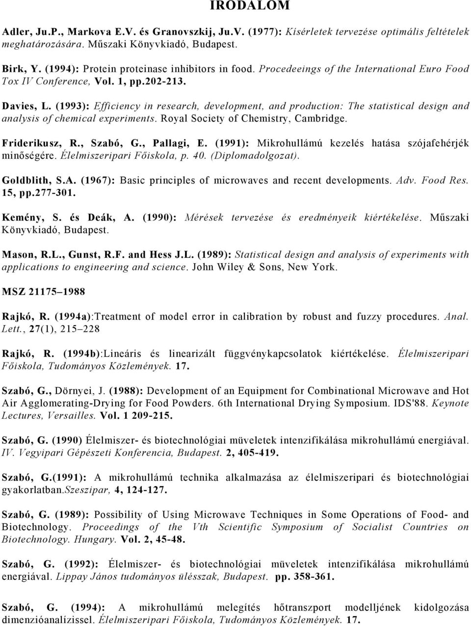 (1993): Efficiency in research, development, and production: The statistical design and analysis of chemical experiments. Royal Society of Chemistry, Cambridge. Friderikusz, R., Szabó, G., Pallagi, E.