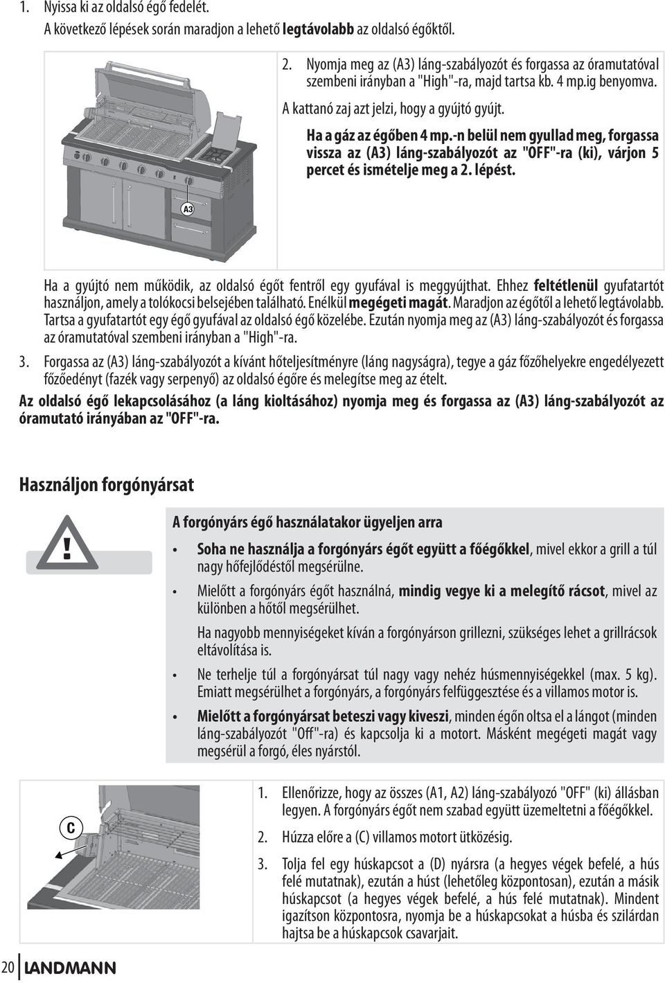 -n belül nem gyullad meg, forgassa vissza az (A3) láng-szabályozót az "OFF"-ra (ki), várjon 5 percet és ismételje meg a 2. lépést.