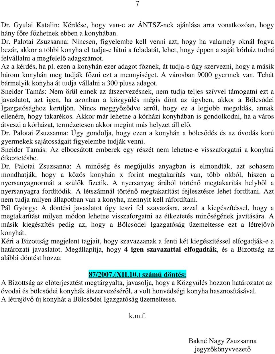 ezen a konyhán ezer adagot főznek, át tudja-e úgy szervezni, hogy a másik három konyhán meg tudják főzni ezt a mennyiséget. A városban 9000 gyermek van.