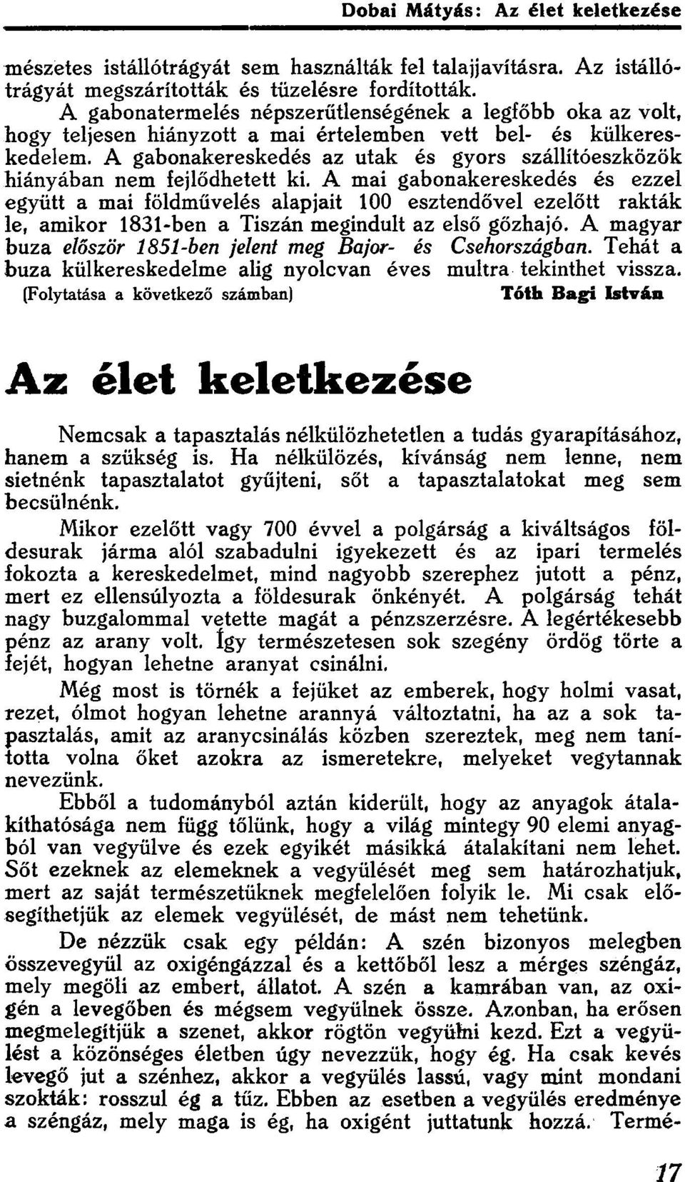 A gabonakereskedés az utak és gyors szállítóeszközök hiányában nem fejlődhetett ki.