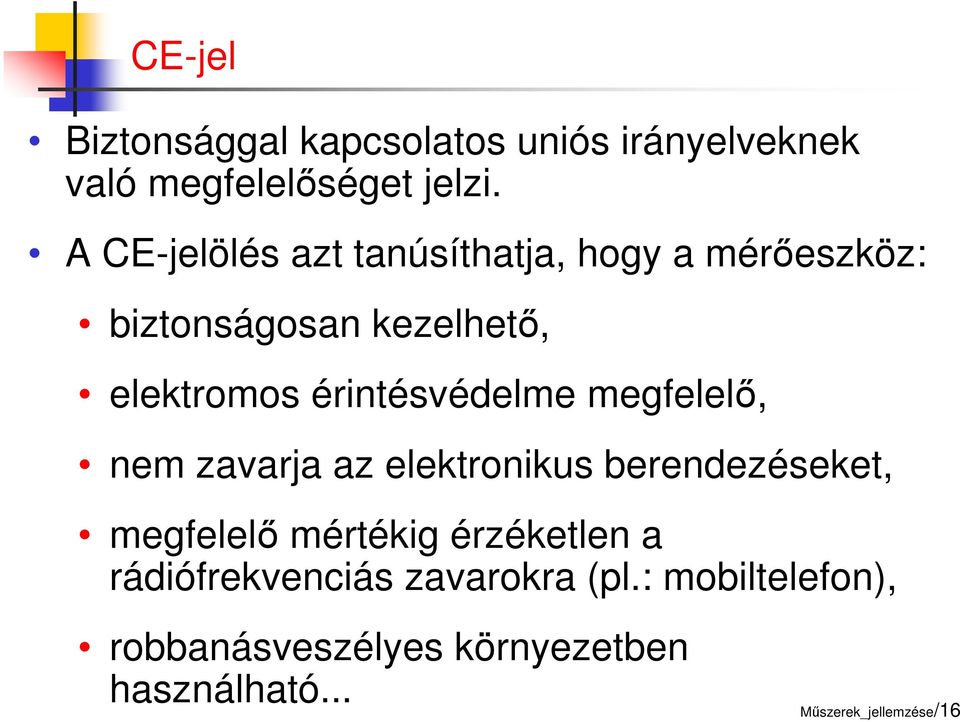 érintésvédelme megfelelő, nem zavarja az elektronikus berendezéseket, megfelelő mértékig