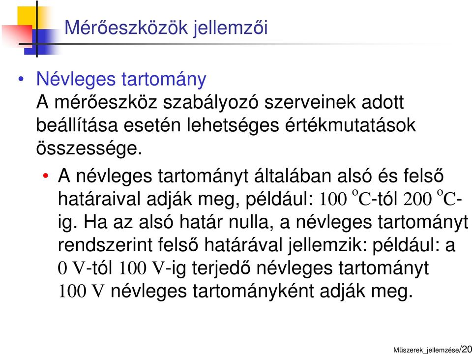 A névleges tartományt általában alsó és felső határaival adják meg, például: 100 o C-tól 200 o C- ig.