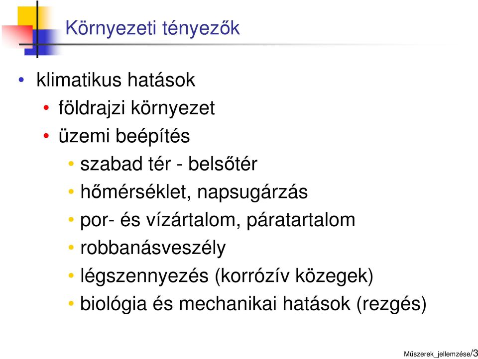 vízártalom, páratartalom robbanásveszély légszennyezés (korrózív