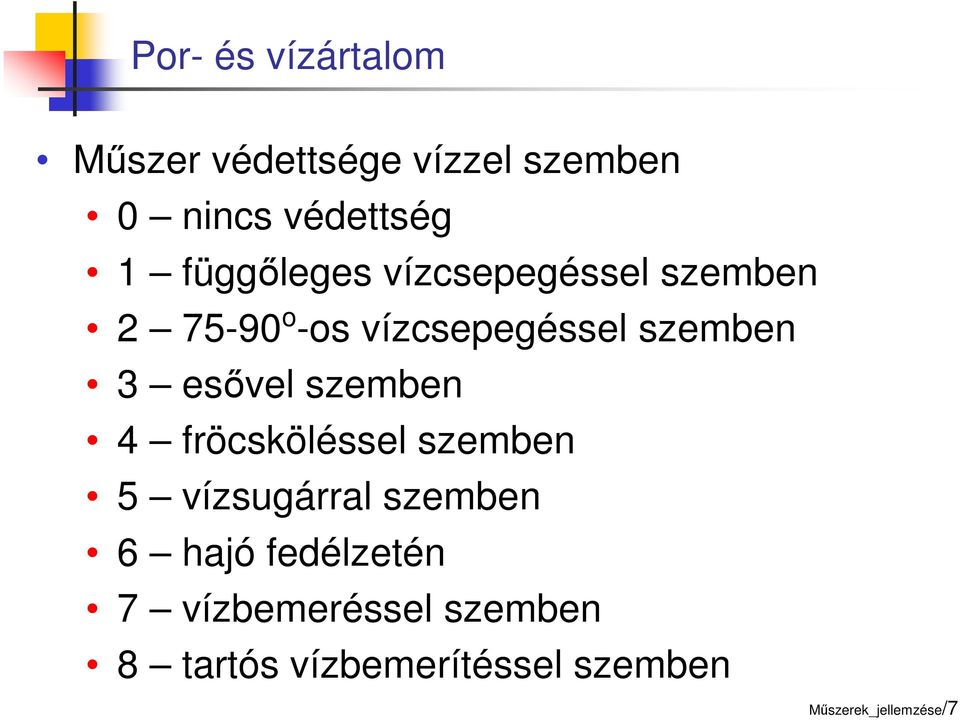 esővel szemben 4 fröcsköléssel szemben 5 vízsugárral szemben 6 hajó