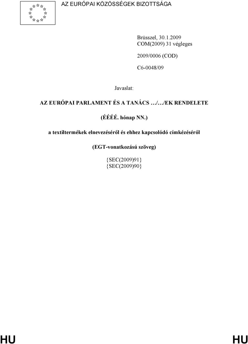 PARLAMENT ÉS A TANÁCS / /EK RENDELETE (ÉÉÉÉ. hónap NN.