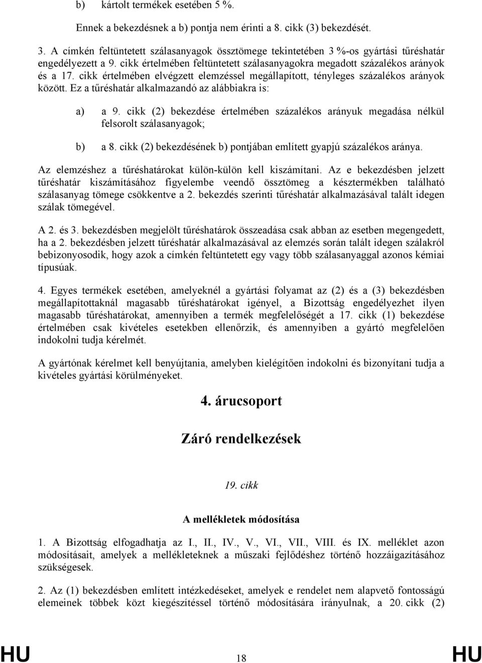 cikk értelmében elvégzett elemzéssel megállapított, tényleges százalékos arányok között. Ez a tűréshatár alkalmazandó az alábbiakra is: a) a 9.