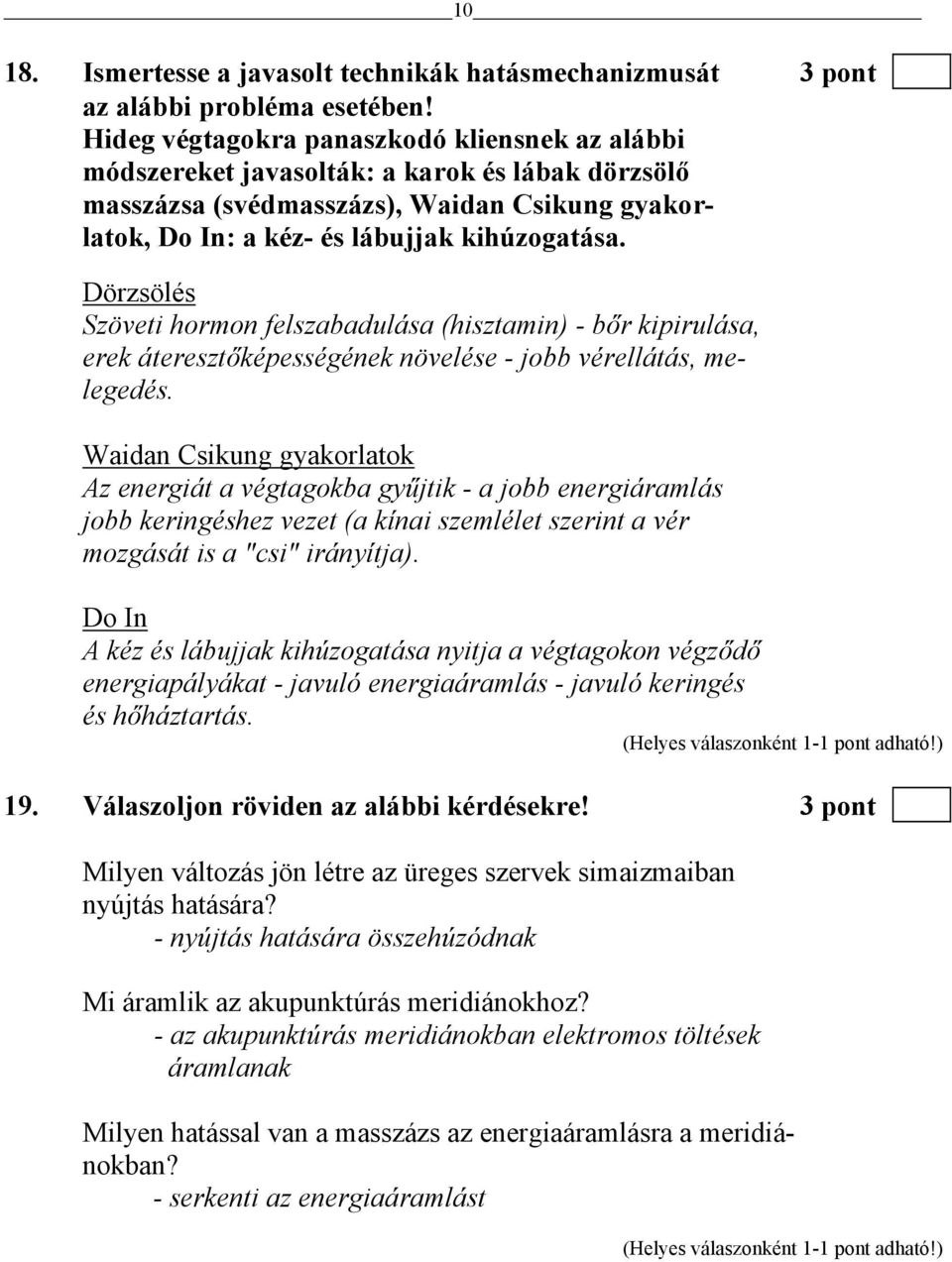 Dörzsölés Szöveti hormon felszabadulása (hisztamin) - bőr kipirulása, erek áteresztőképességének növelése - jobb vérellátás, melegedés.