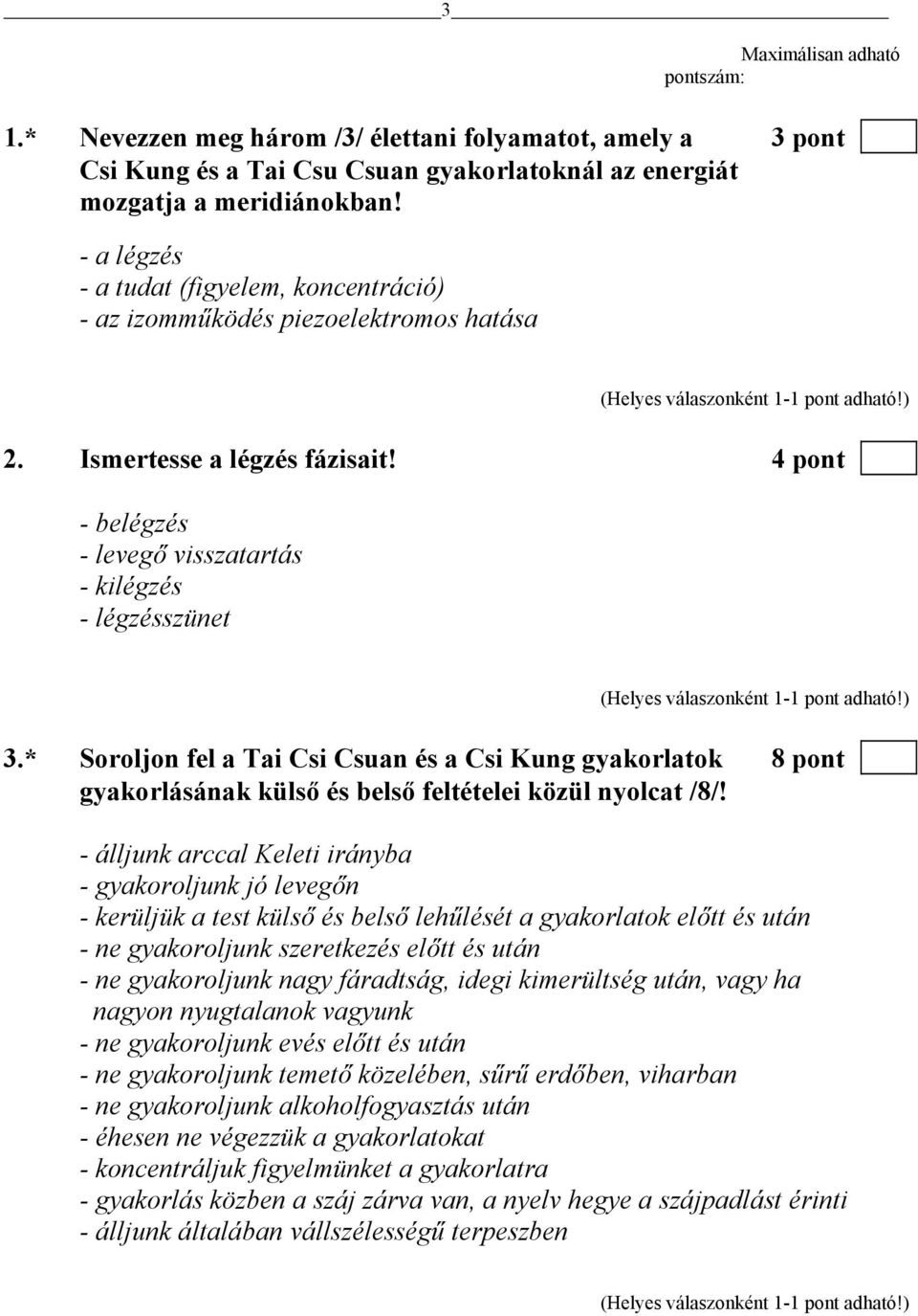 * Soroljon fel a Tai Csi Csuan és a Csi Kung gyakorlatok 8 pont gyakorlásának külső és belső feltételei közül nyolcat /8/!