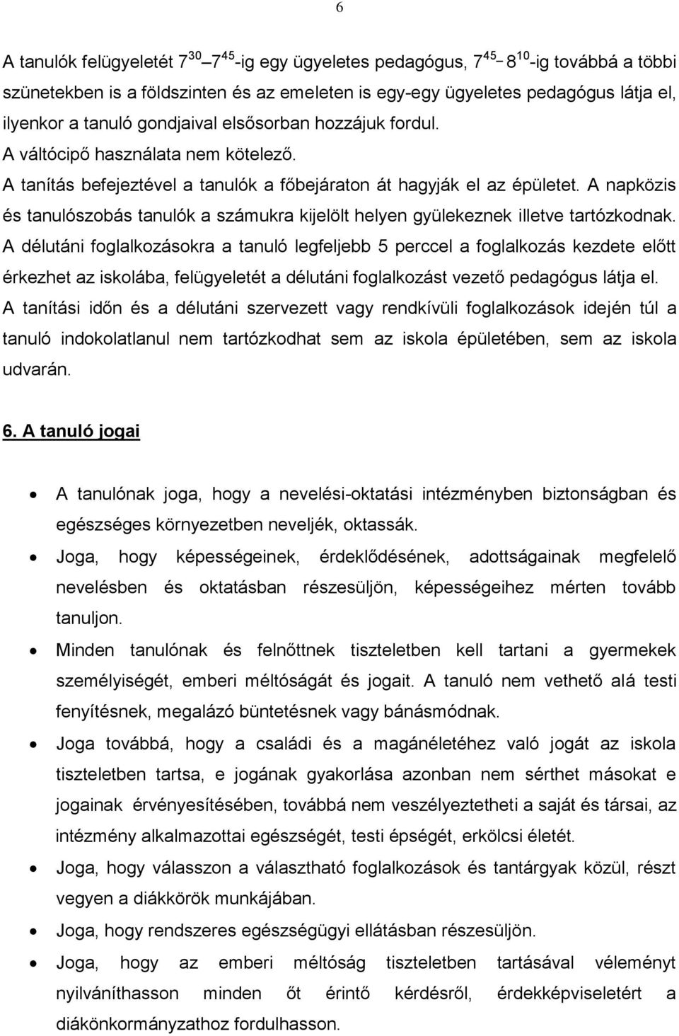 A napközis és tanulószobás tanulók a számukra kijelölt helyen gyülekeznek illetve tartózkodnak.