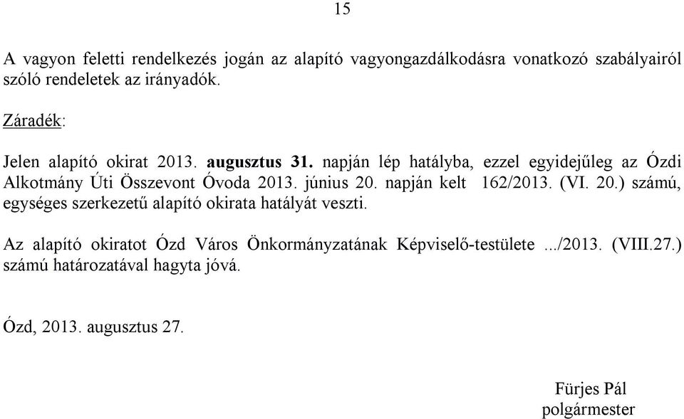 június 20. napján kelt 162/2013. (VI. 20.) számú, egységes szerkezetű alapító okirata hatályát veszti.