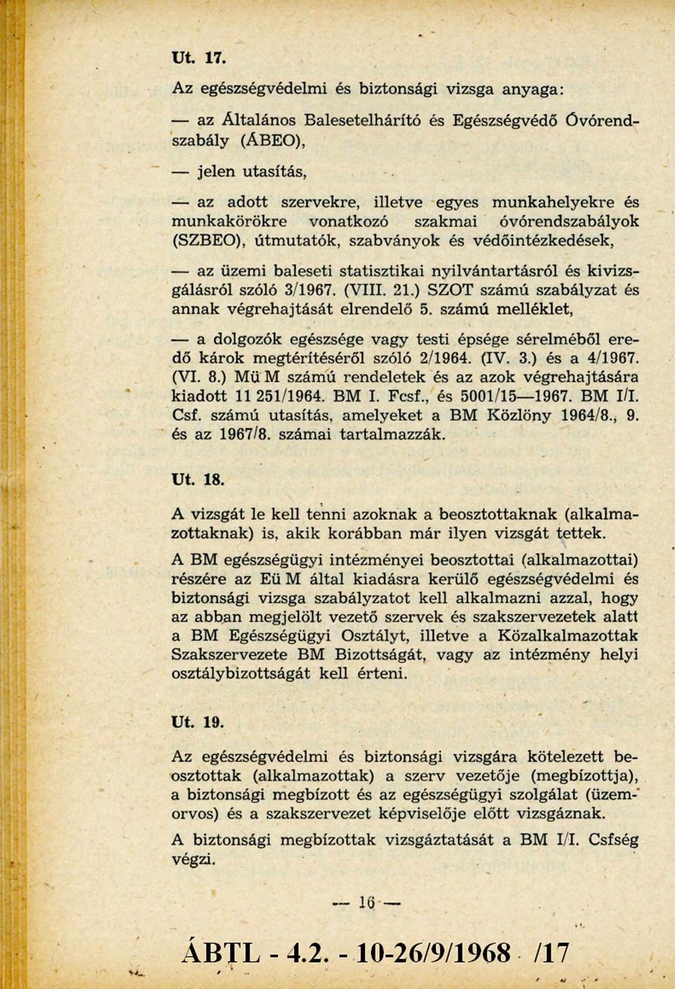 unkakörökre vonatkozó szakmai óvórendszabályok (SZBEO), útm utatók, szabványok és védőintézkedések, - az üzemi baleseti statisztikai nyilvántartásról és kivizsgálásról szóló 3/1967. (VIII. 21.