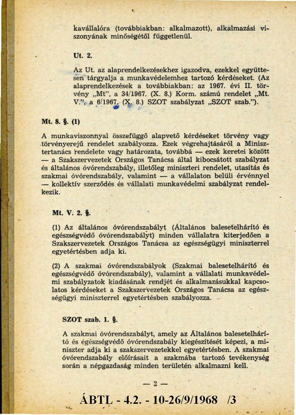 számú rendelet Mt. V.", a 6/1967. (X. 8.) SZOT szabályzat SZOT szab. ). Mt. 8.. (1) A munkaviszonnyal összefüggő alapvető kérdéseket törvény vagy törvényerejű rendelet szabályozza.