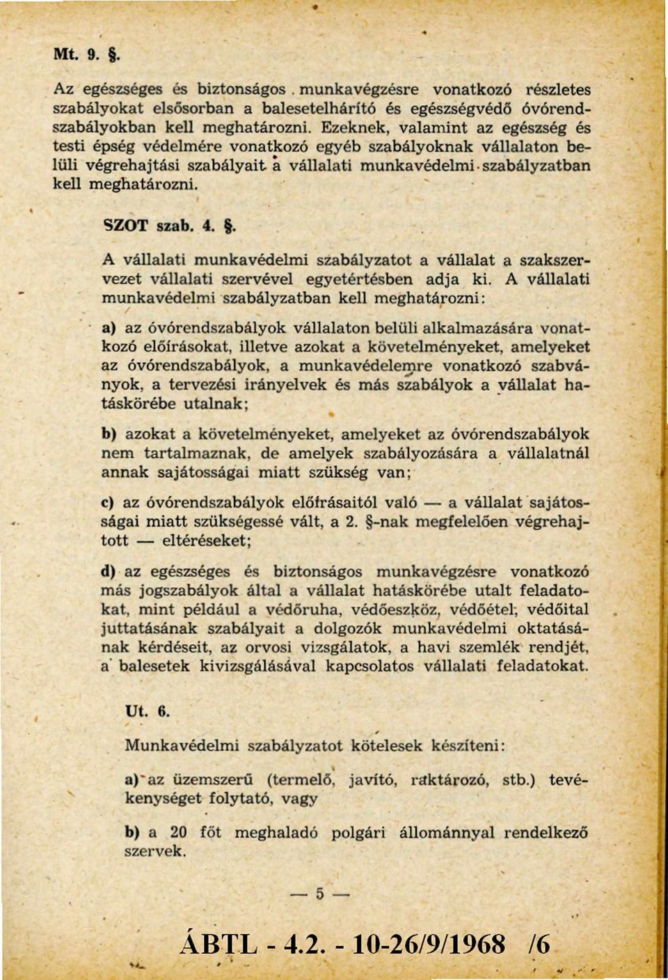 . A vállalati m unkavédelm i szabályzatot a vállalat a szakszervezet vállalati szervével egyetértésben adja ki.