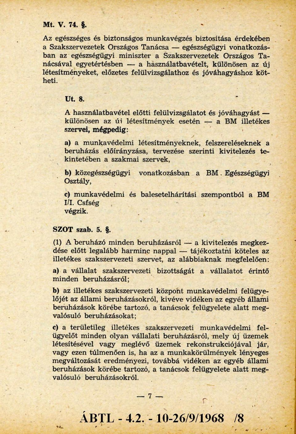 egyetértésben - a használatbavételt, különösen az új létesítm ényeket, előzetes felülvizsgálathoz és jóváhagyáshoz kötheti. Ut. 8.