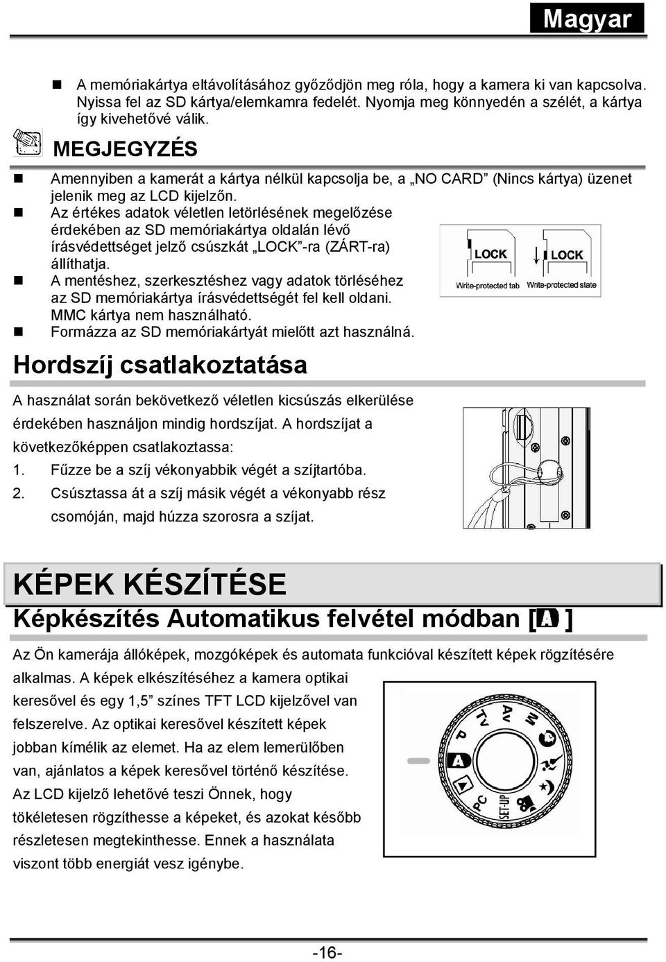 Az értékes adatok véletlen letörlésének megelőzése érdekében az SD memóriakártya oldalán lévő írásvédettséget jelző csúszkát LOCK -ra (ZÁRT-ra) állíthatja.