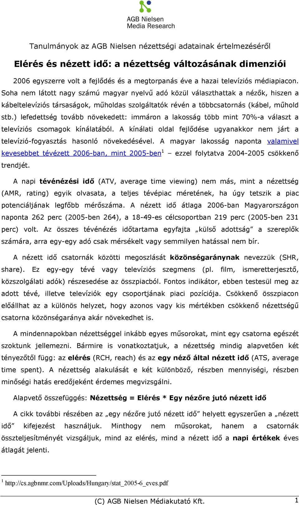 ) lefedettség tovább növekedett: immáron a lakosság több mint 70%-a választ a televíziós csomagok kínálatából.