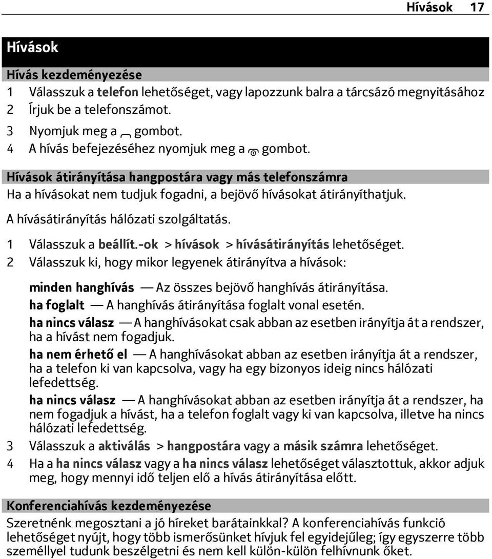 A hívásátirányítás hálózati szolgáltatás. 1 Válasszuk a beállít.-ok > hívások > hívásátirányítás lehetőséget.